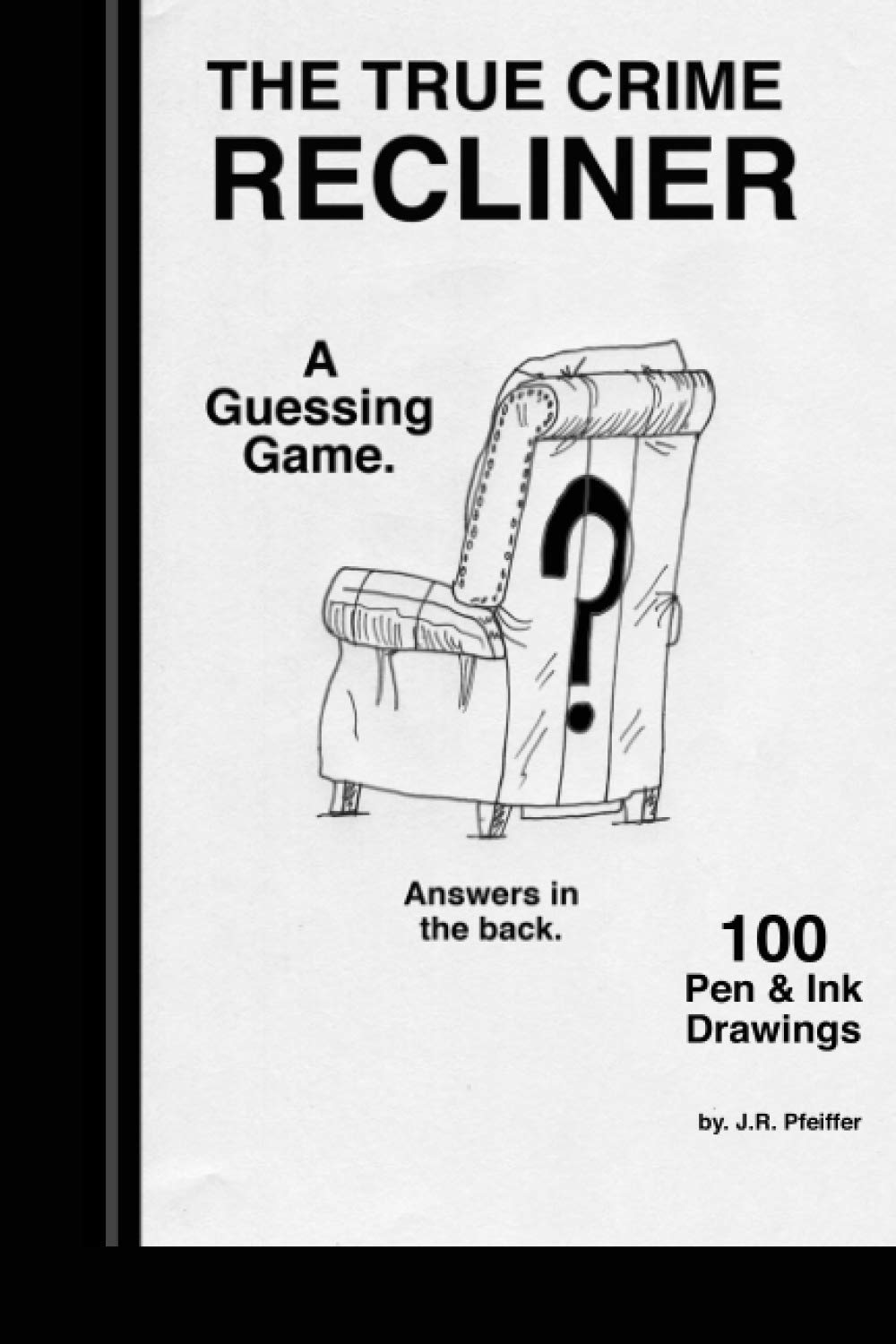 

True Crime Recliner: Guess who's in the recliner chair. 100 original pen and ink drawings (1) (Independently published)