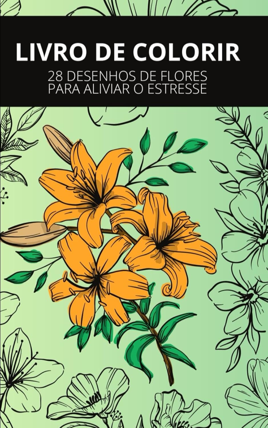 

LIVRO DE COLORIR: 28 DESENHOS DE FLORES PARA ALIVIAR O ESTRESSE (Portuguese Edition)