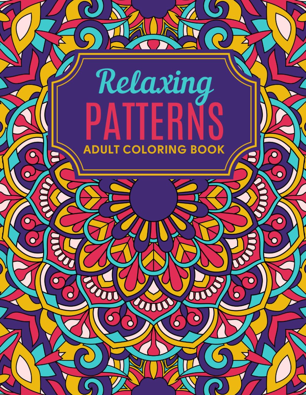 

Relaxing Patterns Adult Coloring Book: Amazing Coloring Pages for Adults with Stress Relieving and Fun Designs (Independently published)