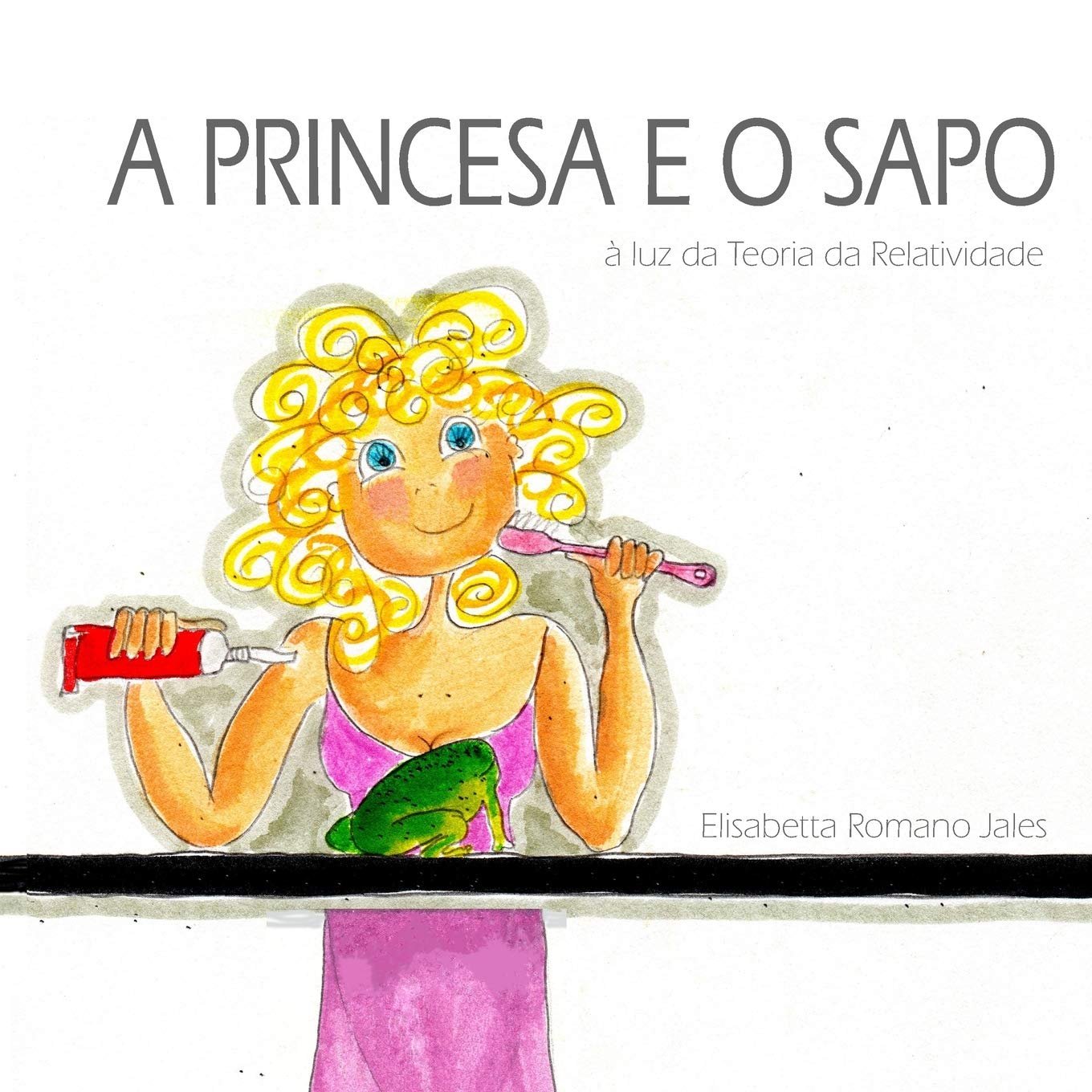 

A PRINCESA E O SAPO: à luz da Teoria da Relatividade (Portuguese Edition) (Independently published)