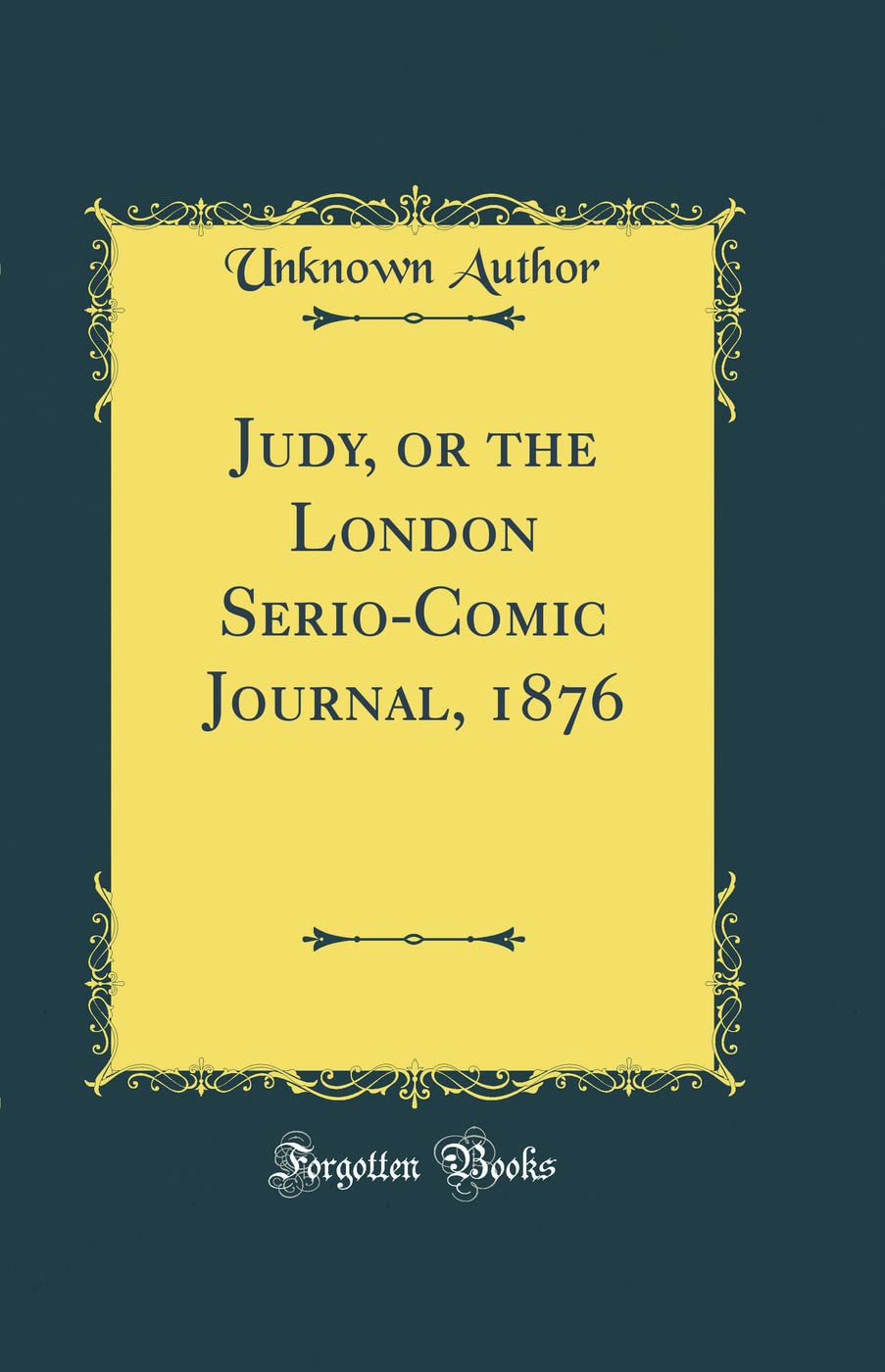

Judy, or the London Serio-Comic Journal, 1876 (Classic Reprint)