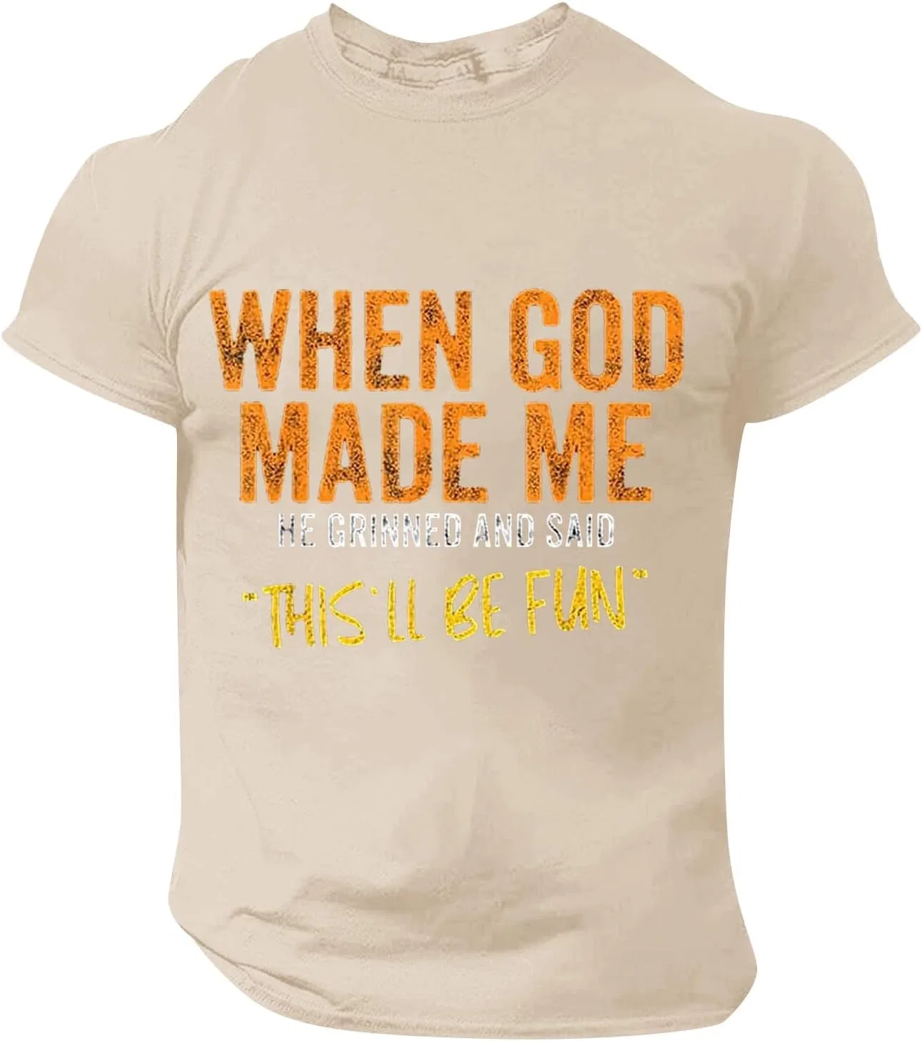 Мужская футболка с принтом When God Made Me He Said This'll Be Fun, Khaki