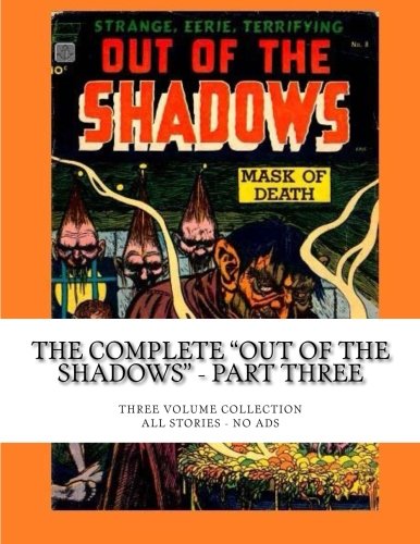 

The Complete "Out Of The Shadows" - Part Three: Three Volume Collection - All Stories - No Ads (CreateSpace Independent Publishing Platform)