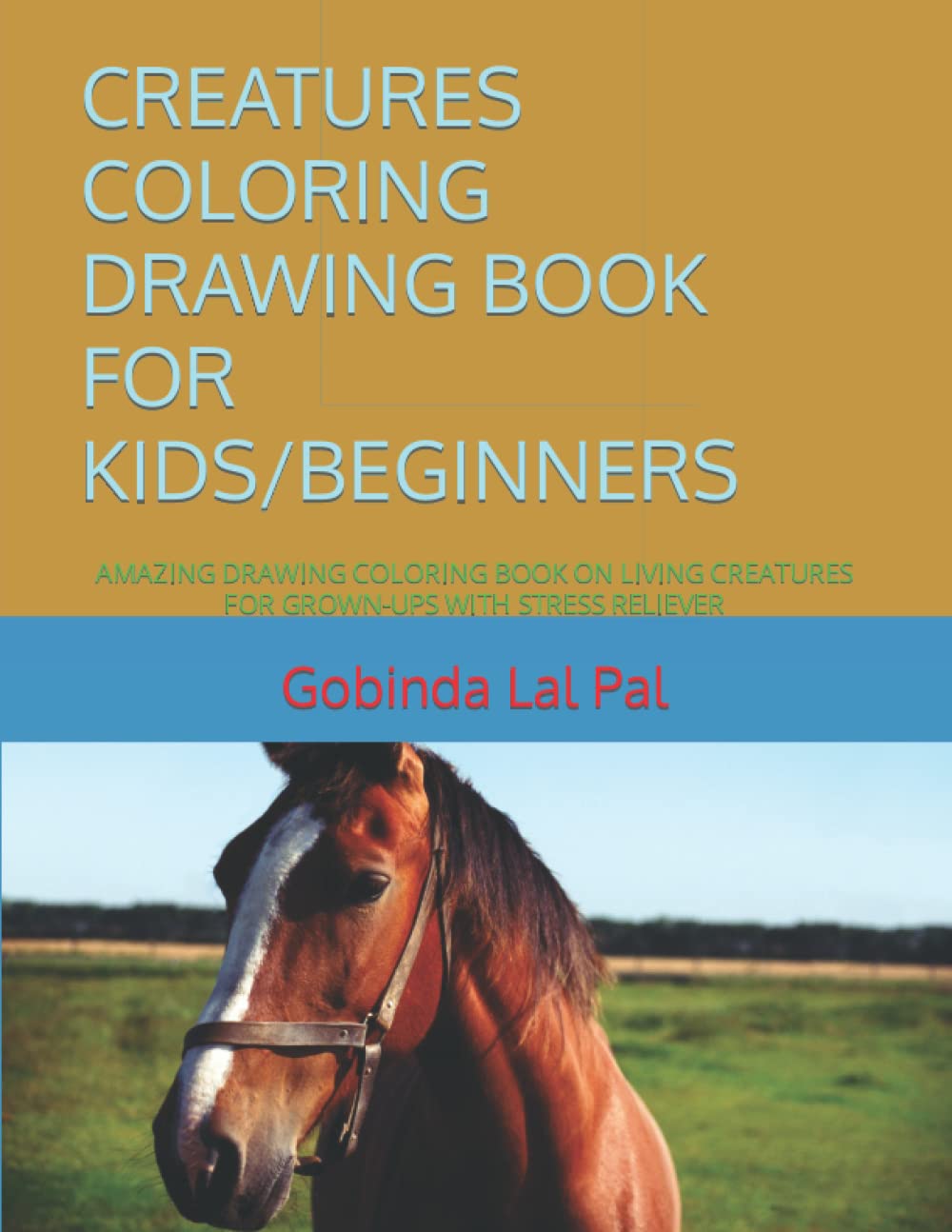 

CREATURES COLORING DRAWING BOOK FOR KIDS/BEGINNERS: AMAZING DRAWING COLORING BOOK ON LIVING CREATURES FOR GROWN-UPS WITH STRESS RELIEVER (Independently published)