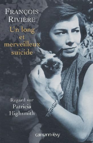 

Un long et merveilleux suicide: Regard sur Patricia Highsmith (CALMANN-LEVY)