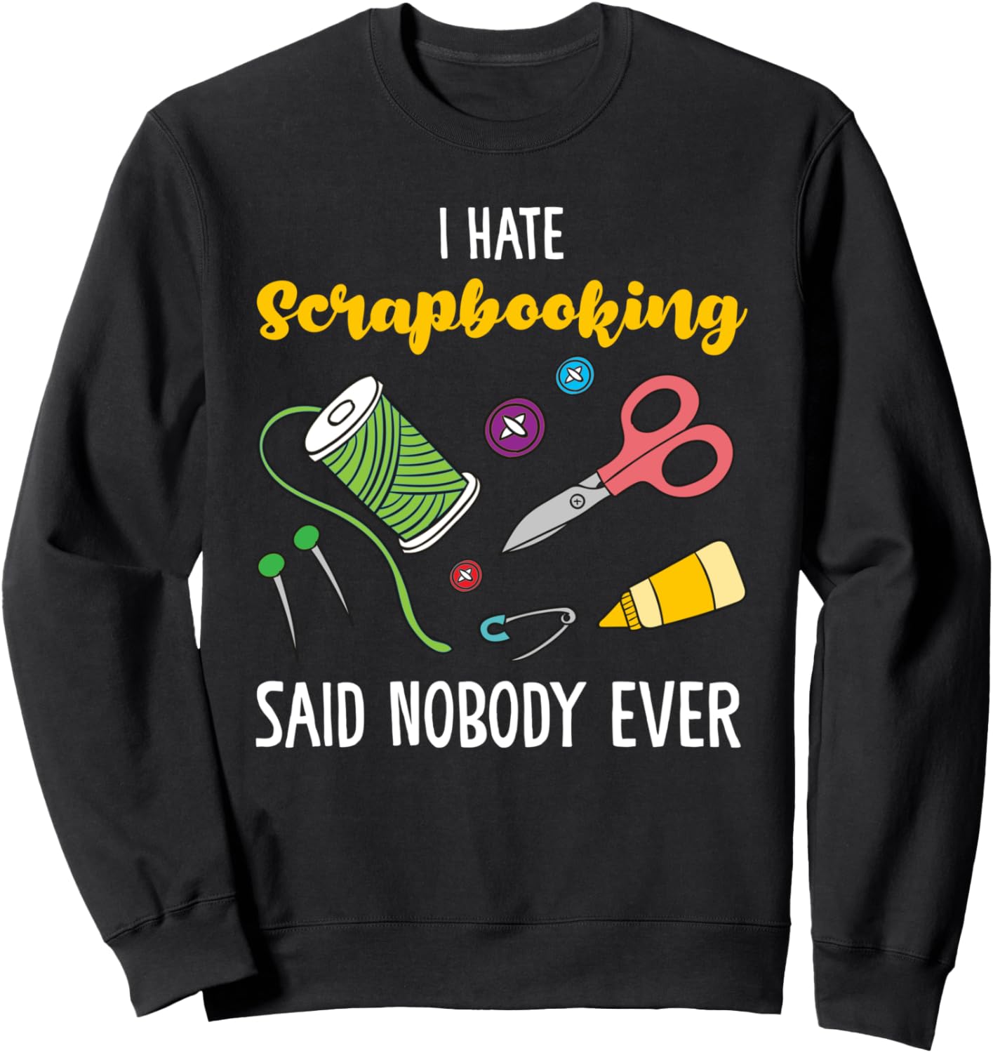 

Я ненавижу скрапбукинг. Я никогда не занимаюсь скрапбукингом. Толстовка Play Scrapbook Gift Idea, черный