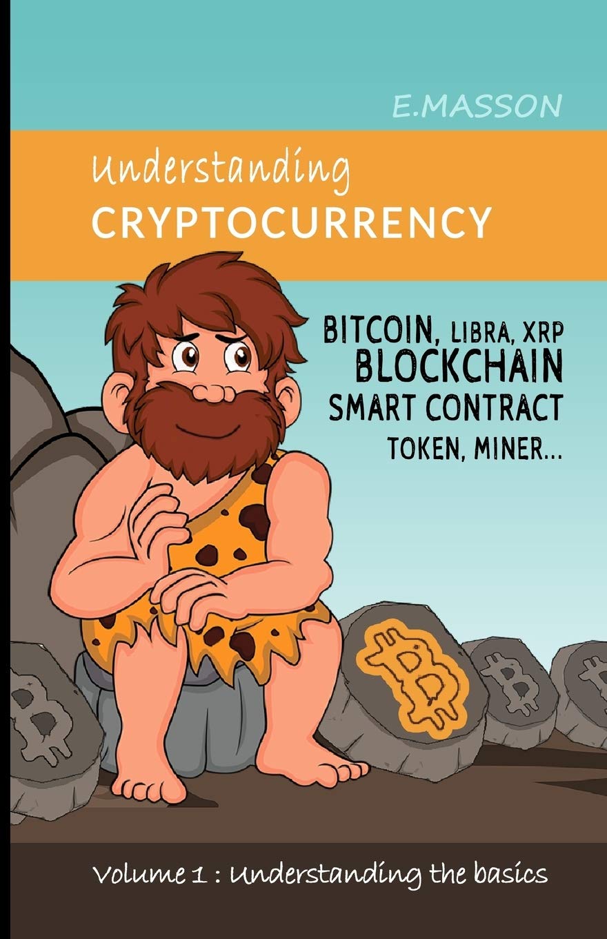 

Understanding cryptocurrency: BITCOIN, LIBRA, XRP, BLOCKCHAIN, SMART CONTRACT, TOKEN, MINER… (Understanding the basics) (Independently published)