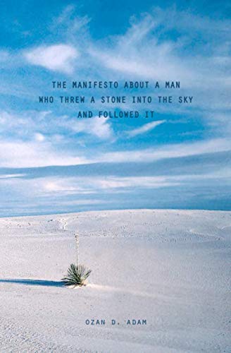 

The Manifesto About A Man Who Threw A Stone Into The Sky And Followed It (Color): ( Special Edition In Color On White Paper With Illustrations & Photographs ) (CreateSpace Independent Publishing Platform)