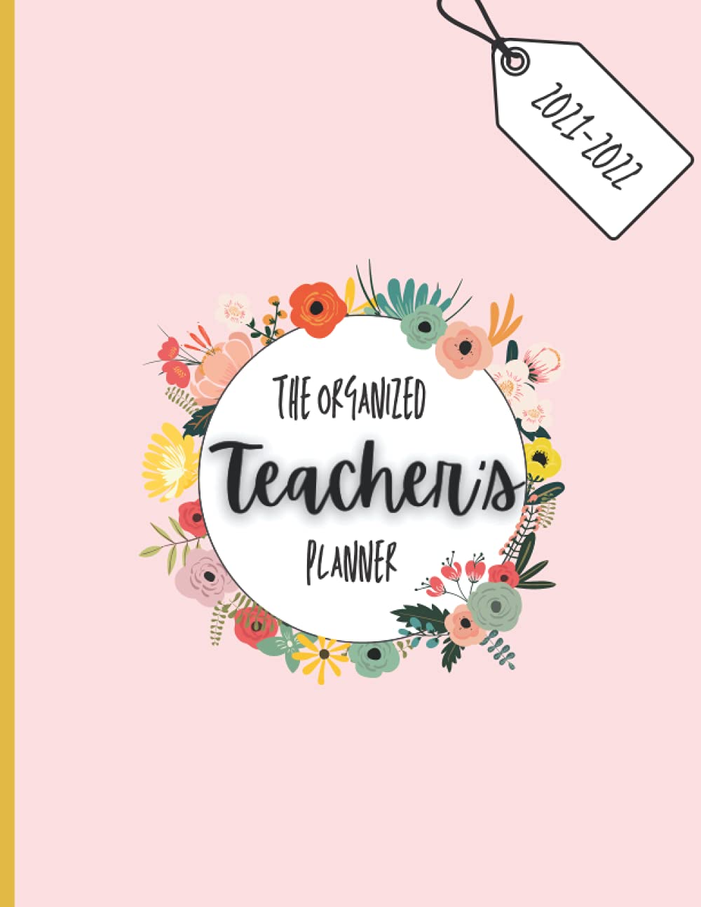 

Teachers Planner - Full academic year planner - floral cover: 200 pages A4 - Full academic year planner (the organized teacher: teacher's planners 2021-2022) (Independently published)