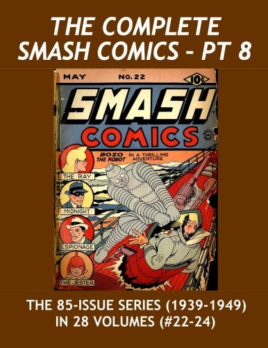 

The Complete Smash Comics - Pt 8: The Ray! -- Midnight! - Invisible Justice! -- Wildfire! -- More --- Issues #22-24 (CreateSpace Independent Publishing Platform)