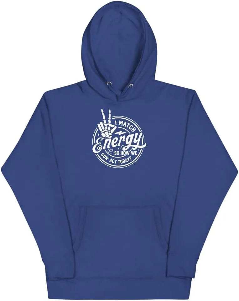 Толстовка Unisex I match energy so how we gonna act today Generic, Team Royal