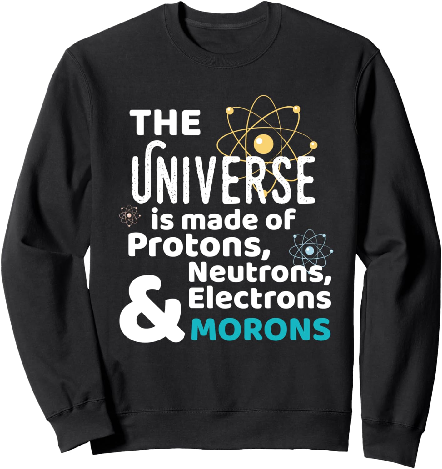 

Научная Вселенная, состоящая из протонов, нейтронов и идиотов. Толстовка Funny Science Quotes Co, черный