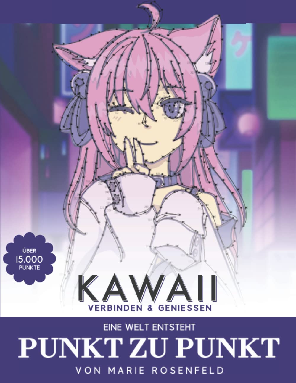 

Kawaii - Punkt zu Punkt - Eine Welt entsteht (über 15000 Punkte): Verbinden & Genießen - Manga & Anime - Faszinierende Motive zur Entspannung und Stressabbau - Malbuch für Erwachsene (German Edition) (Independently published)
