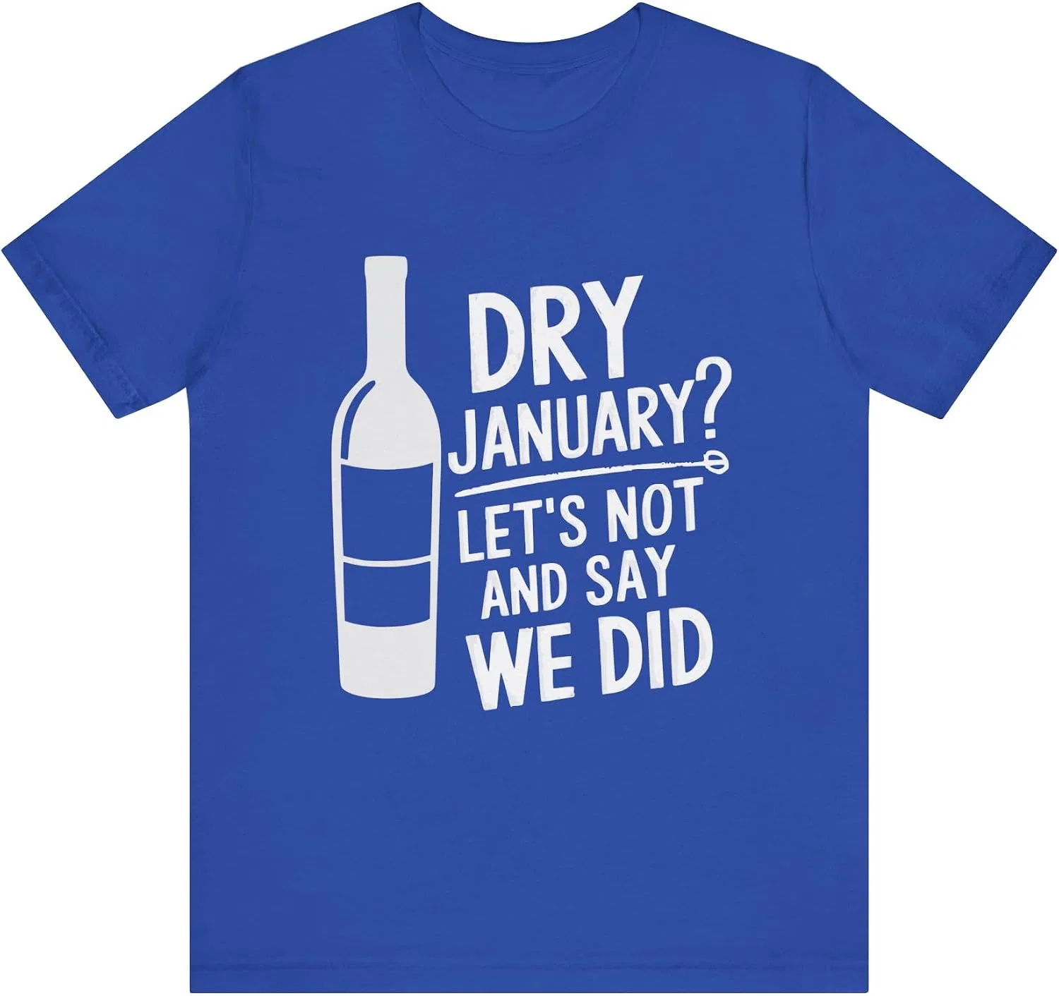 Женская футболка с принтом Dry January? Let's Not and Say We Did, True Royal