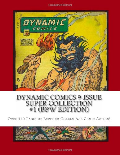 

Dynamic Comics 9-Issue Super-Collection #1 (B&W Edition): Over 440 Pages of Exciting Golden Age Comic Action! (CreateSpace Independent Publishing Platform)