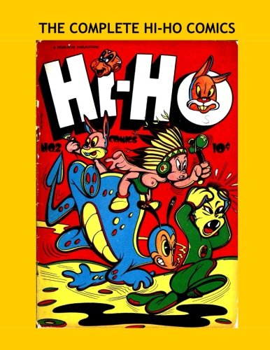 

The Complete Hi-Ho Comics: Golden Age Humor - Politically Incorrect - All Three Issues Under One Cover - All Stories - No Ads (CreateSpace Independent Publishing Platform)