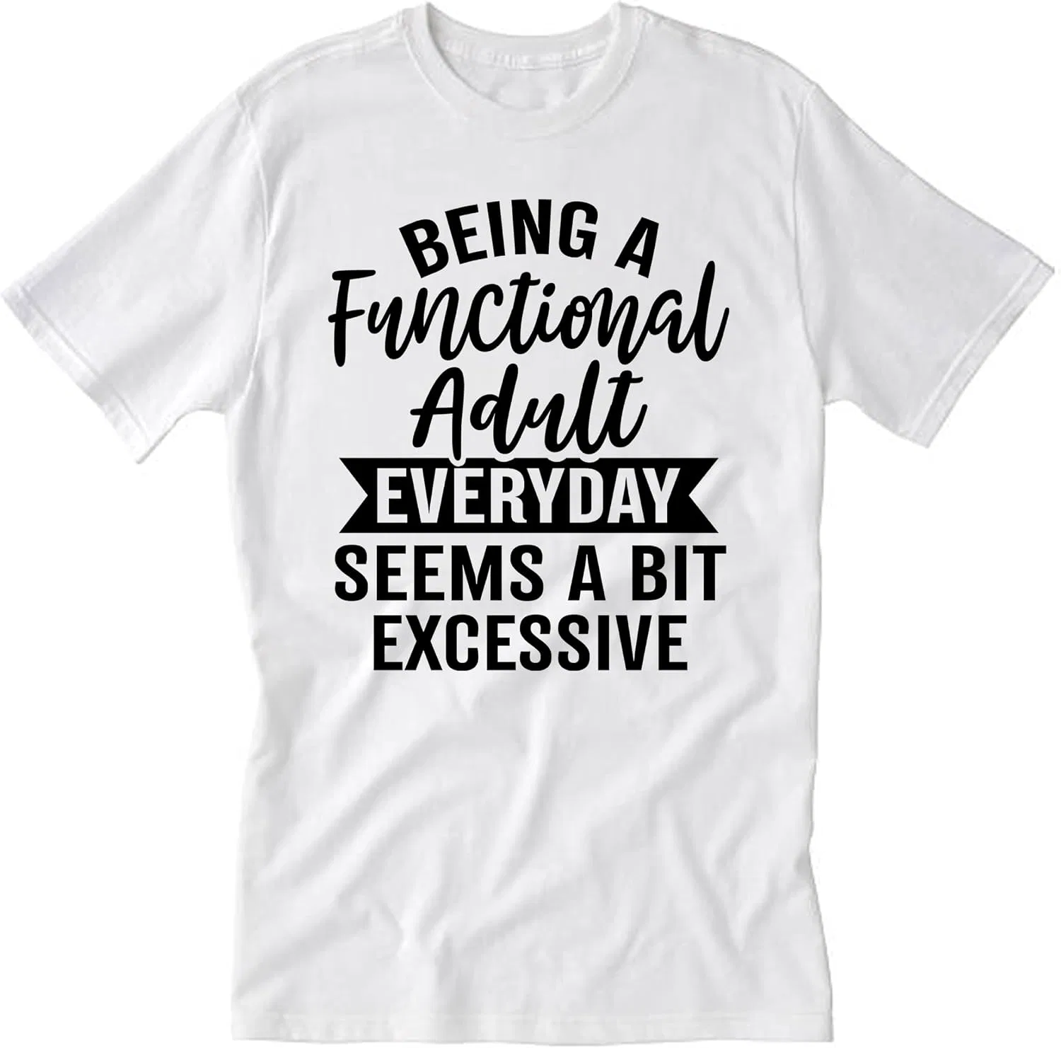 Мужская футболка с принтом Functional Adult Everyday Seems A Bit Excessive, White