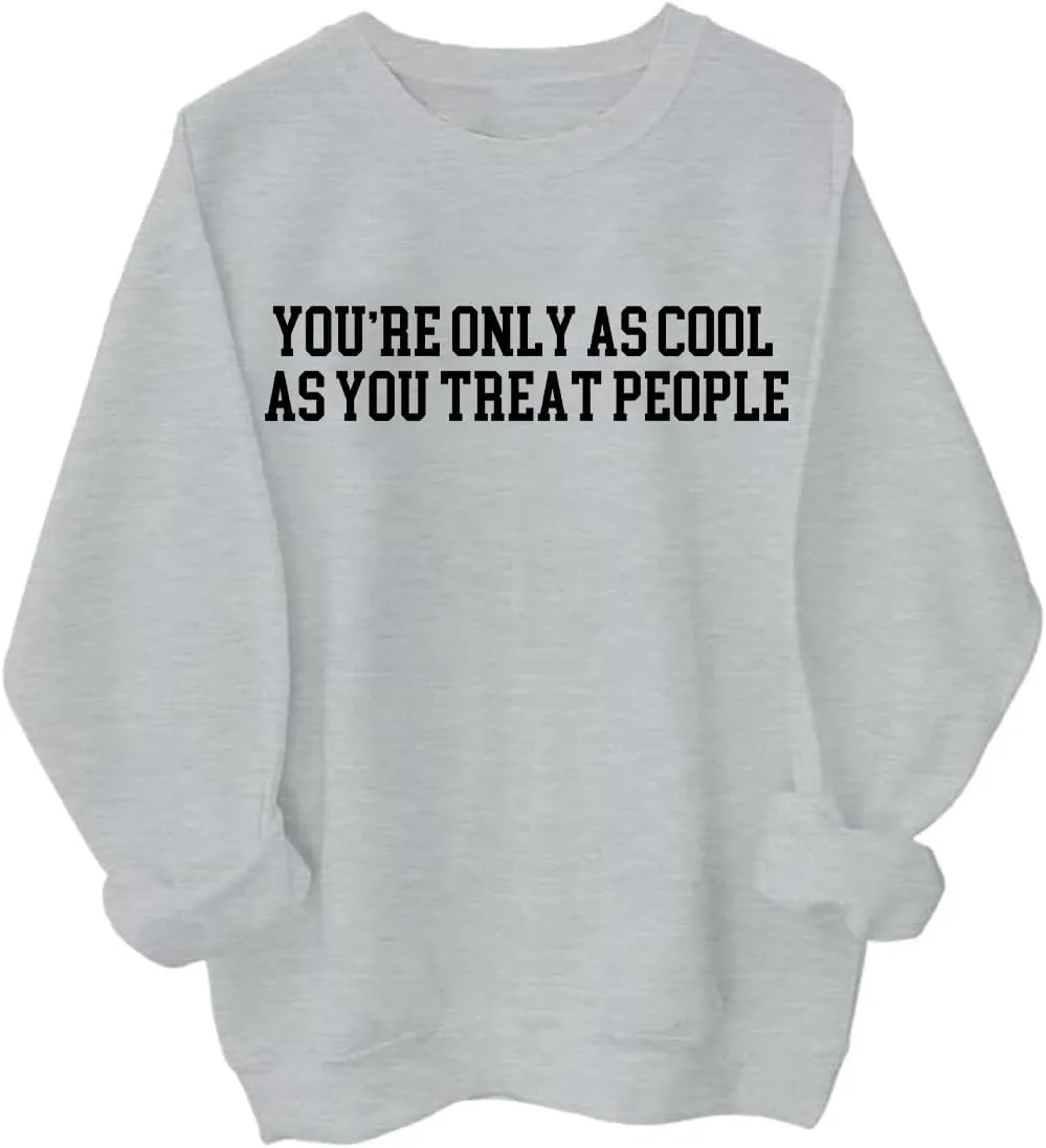 

Толстовка с надписью "You're Only As Cool As You Treat People"