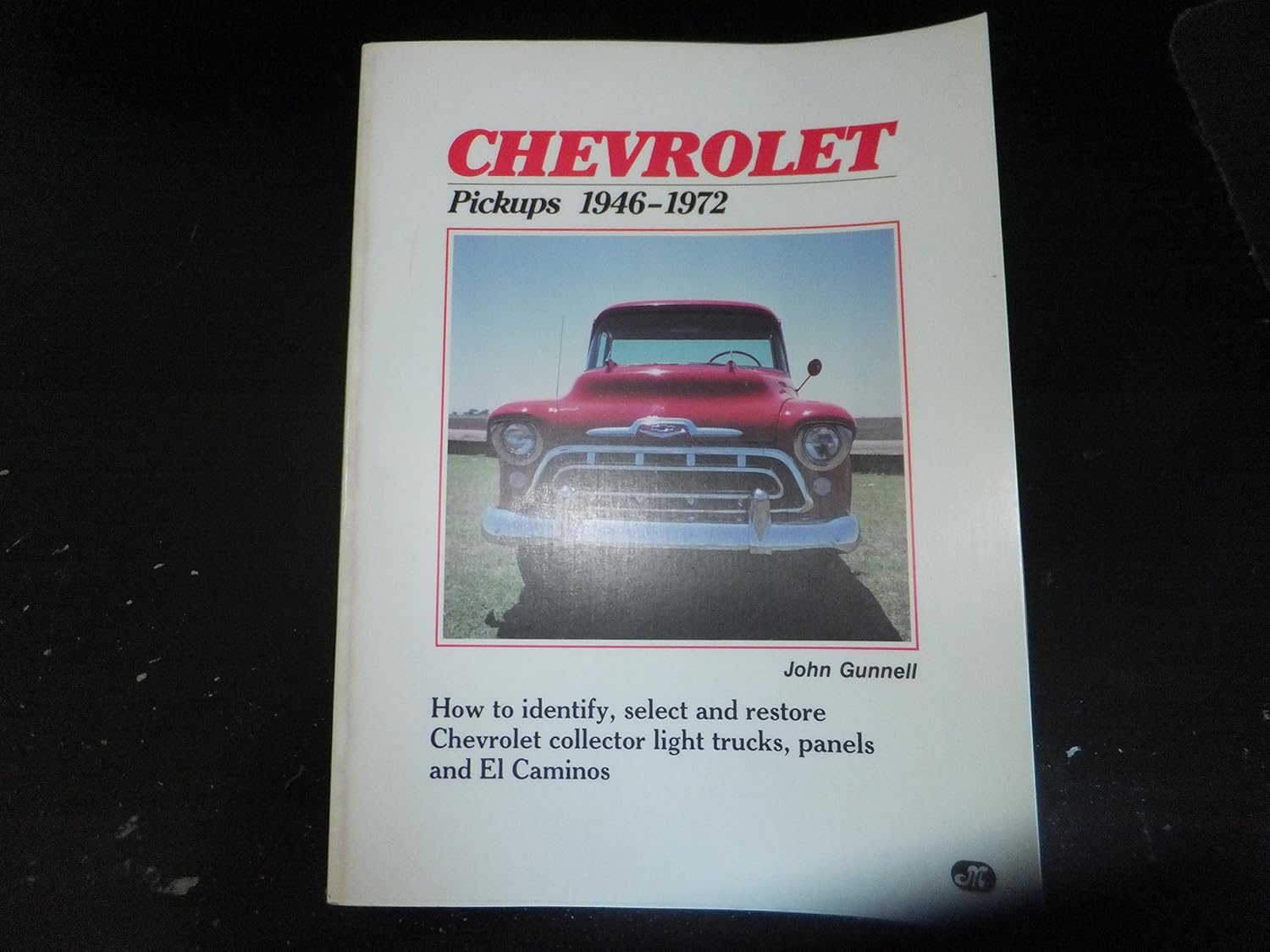 

Chevrolet Pickups 1946-1972: How to Identify, Select and Restore These Collector Light Trucks (Motorbooks Intl)