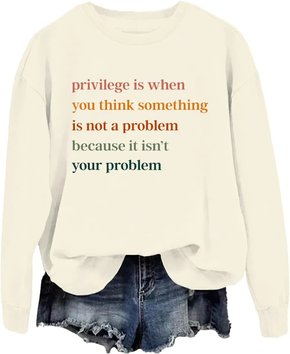 

Толстовка Privilege с надписью "When You Think Something is Not A Problem Because It Isn't Your Problem" Phncal