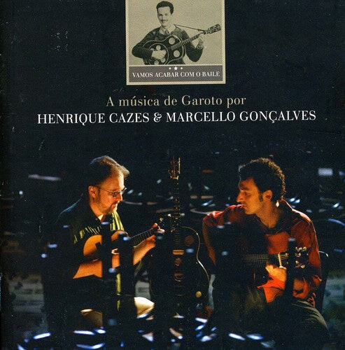 

CD диск Cazes, Henrique / Goncalves, Marcello: Vamos Acabar Com O Baile: A Musica de Garoto