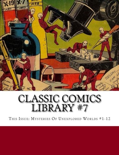 

Classic Comics Library #7: This Issue: Mysteries Of Unexplored Worlds #1-12 (CreateSpace Independent Publishing Platform)
