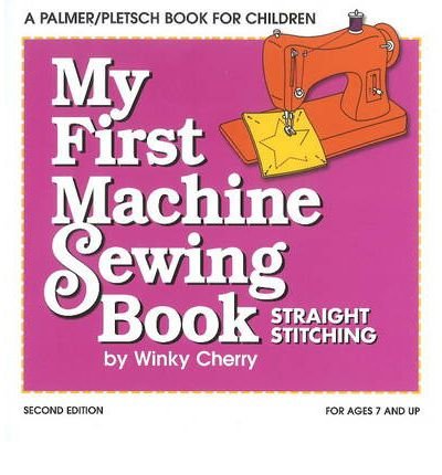 

My First Machine Sewing Book: Straight Stitching (My First Sewing Book Kit series) 2nd (Second) Edition (Leadershipsuccess Publications)