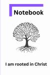 Notebook: I am rooted in Christ (Independently published) - фото