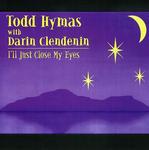 CD диск Hymas, Todd / Clendenin, Darin: I'll Just Close My Eyes - фото