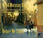 CD диск Good Morning Blues: Before We Think - фото