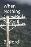 When Nothing Goes Right, Go Left (Independently published) - фото