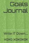 Goals Journal: Write IT Down.. (Independently published) - фото