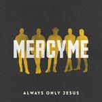 CD диск MercyMe: Always Only Jesus - фото