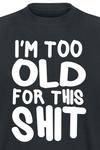 Футболка Sprüche I´m Too Old For This Shit, черный - фото 3
