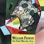 CD диск Parker, William: For Those Who Are, Still - фото