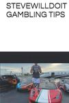 STEVEWILLDOIT GAMBLING TIPS (Independently published) - фото