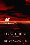 Termite Dust: Rent Asunder (CreateSpace Independent Publishing Platform) - фото