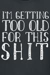 Футболка Sprüche I'm Getting Too Old For This Shit, черный - фото 2