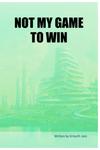 NOT MY GAME TO WIN (BriBooks) - фото