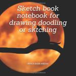 Sketch book notebook for drawing doodling or sketching (Independently published) - фото