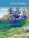 Chris Sharp's calm water (Independently published) - фото