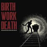 CD диск Birth Work Death / Various: Birth Work Death (Various Artists) - фото