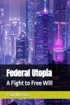 Federal Utopia: A Fight to Free Will (Independently published) - фото