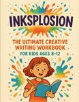 Inksplosion: The Ultimate Creative Writing Workbook for Kids (Independently published) - фото