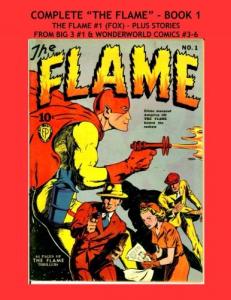 Complete "The Flame" - Book 1: The Flame #1 (Fox) - Plus Stories From Big-3 #1 & Wonderworld Comics #3-6 (CreateSpace Independent Publishing Platform)