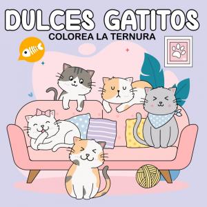 Dulces Gatitos - Colorea la Ternura: 50 Dibujos para Colorear de Gatitos Tiernos - Libro de Colorear Antiestrés con Ilustraciones Kawaii, Fácil y ... Mayores, Páginas de Coloreo Acogedoras (Independently published)