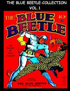 The Blue Beetle Collection Vol. 1: Golden Age Superhero Comic Collection From Blue Beetle Comics #1 - #3 - Fox Feature Syndicate (CreateSpace Independent Publishing Platform)