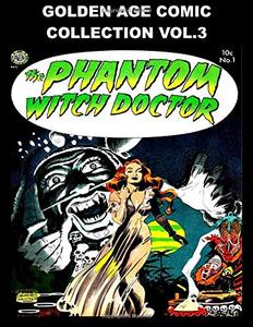 Golden Age Comic Collection Vol. 3: Five Issue Collection of Various Golden Age Comics - A Great Sample of the Comics of Old (CreateSpace Independent Publishing Platform)