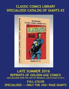 Classic Comics Library Specialized Catalog of Giants #2: Late Summer 2016 ---- Reprints of Comics from the 1940s & 1950s --- All Books 350-500 Pages Each --- Save Thousands Over The Cost Of Originals (CreateSpace Independent Publishing Platform)
