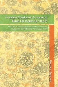 Creative Creations: A Drawing Book for Inspiring Artists: Unleash Your Imagination and Improve Your Skills with This Interactive Drawing Guide (Independently published)